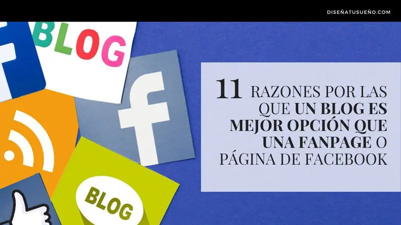11 razones por las que un Blog es mejor opción que una Fanpage o Página de Facebook